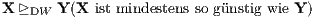 X ⊵DW Y (X ist mindestens so günstig wie Y)