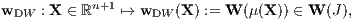 wDW : X ∈ ℝn+1 ↦→ wDW (X ) := W (μ(X)) ∈ W (J),