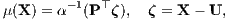 μ(X) = α -1(P ⊤ζ), ζ = X - U, 