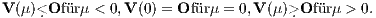 V (μ)<.Ofürμ < 0,V(0) = Of ürμ = 0,V (μ)>.Ofürμ > 0. 