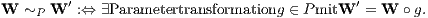 W ~ W ′ :⇔ ∃Parametertransformationg ∈ PmitW ′ = W ∘ g.   P 