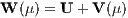 W (μ) = U + V (μ)