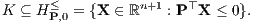 K ⊆ H ≤P,0 = {X ∈ ℝn+1 : P⊤X ≤ 0}.