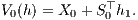 V0(h) = X0 + S⊤0 h1.