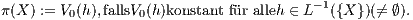                     -1 π(X ) := V0(h),fallsV0(h)konstant für alleh ∈ L ({X })(⁄= ∅). 