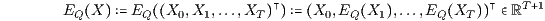 EQ X EQ X0, X1,...,XT X0,EQ X1 ,...,EQ XT > ℝT 1
