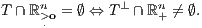    n     ⊥  n T ∩ ℝ>.o = ∅ ⇔ T ∩ℝ + ⁄= ∅. 