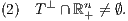 (2) T⊥ ∩ ℝn+ ⁄= ∅. 