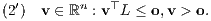 (2′) v ∈ ℝn : v⊤L ≤ o,v > o.