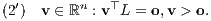 (2′) v ∈ ℝn : v⊤L = o,v > o.