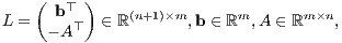   (  ⊤ ) L =  b ⊤ ∈ ℝ(n+1)×m,b ∈ ℝm, A ∈ ℝm ×n,    - A 