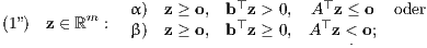      m  α) z ≥ o, b⊤z > 0, A⊤z ≤ o oder (1”) z ∈ ℝ : β) z ≥ o, b⊤z ≥ 0, A ⊤z < o;                     . 