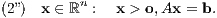      n (2”) x ∈ ℝ : x > o,Ax = b. 