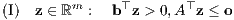 (I) z ∈ ℝm : b⊤z > 0,A⊤z ≤ o