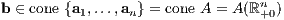 b ∈ cone {a1,...,an} = cone A = A(ℝn+0)