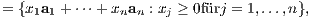 = {x1a1 + ⋅⋅⋅+ xnan : xj ≥ 0fürj = 1,...,n}, 