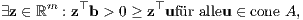 m ⊤ ⊤ ∃z ∈ ℝ : z b > 0 ≥ z ufür alleu ∈ cone A,