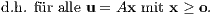 d.h. für alle u = Ax mit x ≥ o. 